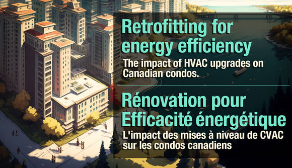 Retrofitting for energy efficiency. The impact of HVAC upgrades on Canadian condos. // La rénovation pour l'efficacité énergétique. L'impact de la modernisation des systèmes de CVAC sur les condominiums canadiens.